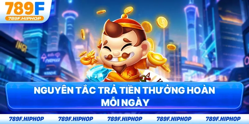 Nguyên tắc trả tiền thưởng hoàn mỗi ngày