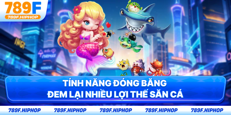 Tính năng đóng băng đem lại nhiều lợi thế săn cá